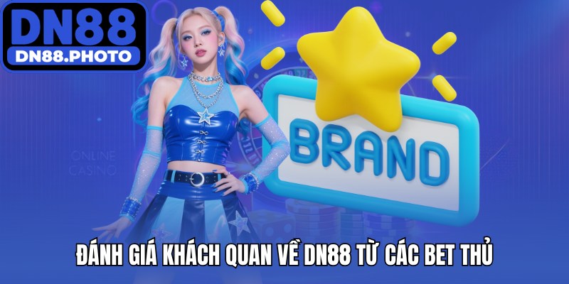 Đánh giá khách quan về DN88 từ các bet thủ
