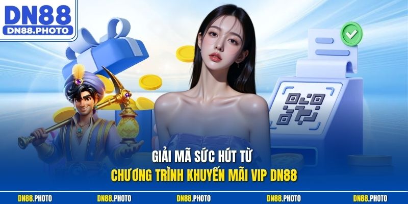 Giải mã sức hút từ chương trình khuyến mãi vip dn88