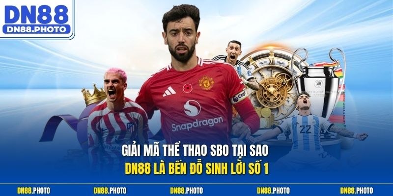 Giải mã thể thao sbo tại sao DN88 là bến đỗ sinh lời số 1